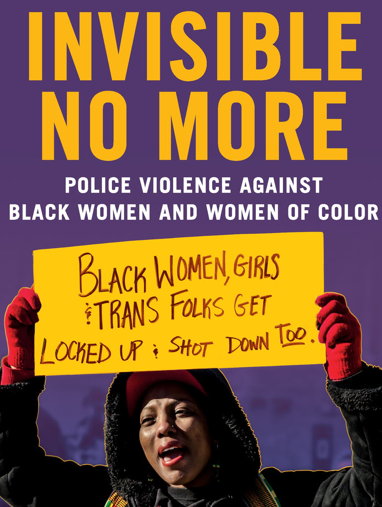 Invisible No More: Police Violence Against Black Women and Women of Color